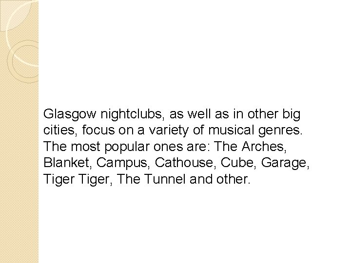 Glasgow nightclubs, as well as in other big cities, focus on a variety of