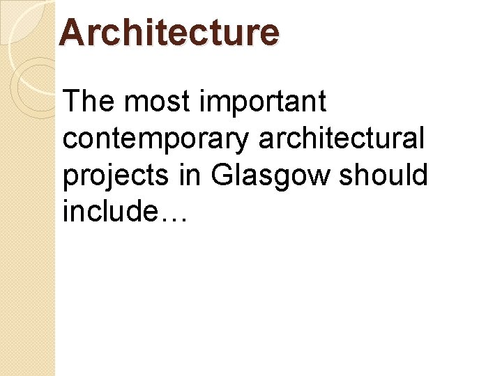 Architecture The most important contemporary architectural projects in Glasgow should include… 
