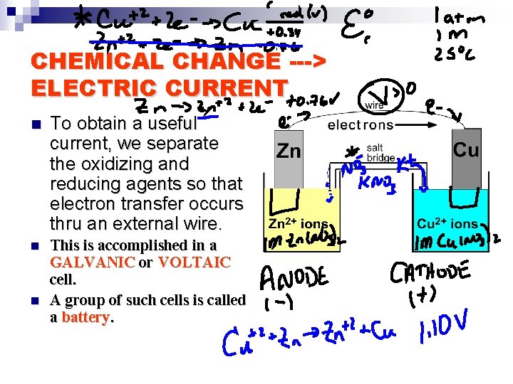 CHEMICAL CHANGE ---> ELECTRIC CURRENT n To obtain a useful current, we separate the