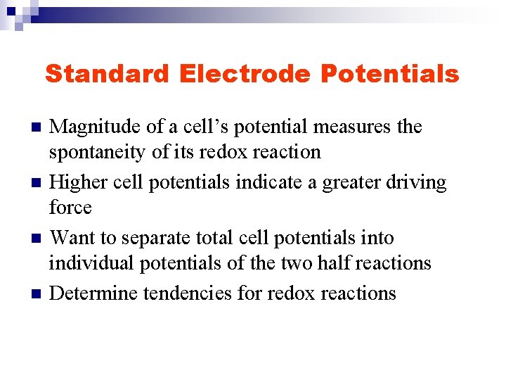 Standard Electrode Potentials n n Magnitude of a cell’s potential measures the spontaneity of