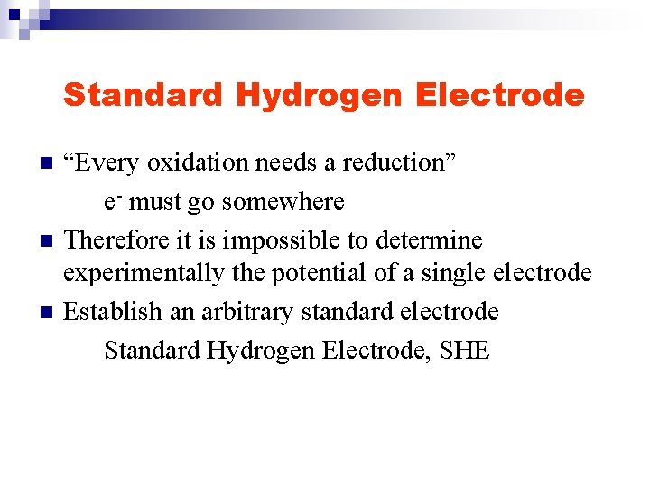 Standard Hydrogen Electrode n n n “Every oxidation needs a reduction” e- must go