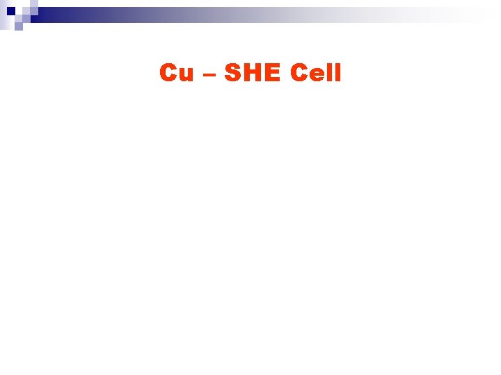 Cu – SHE Cell 