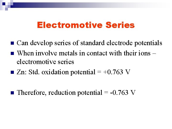 Electromotive Series n Can develop series of standard electrode potentials When involve metals in