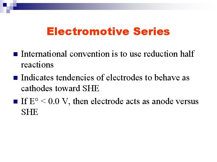 Electromotive Series n n n International convention is to use reduction half reactions Indicates