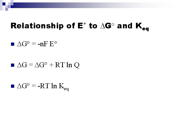 Relationship of E° to DG° and Keq n DG° = -n. F E° n