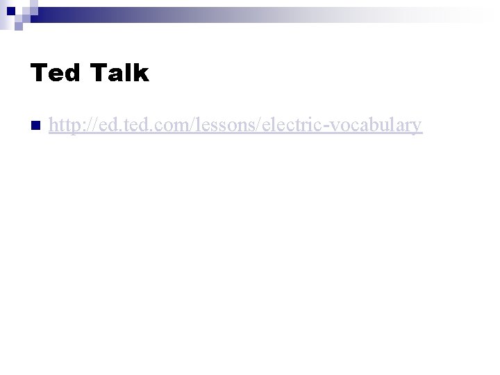 Ted Talk n http: //ed. ted. com/lessons/electric-vocabulary 