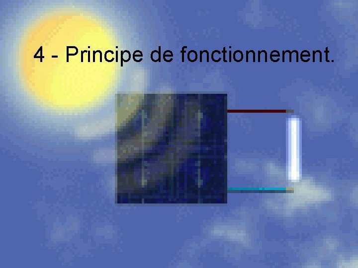 4 - Principe de fonctionnement. 