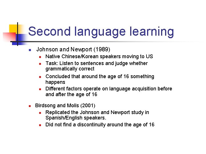 Second language learning n Johnson and Newport (1989) n n n Native Chinese/Korean speakers