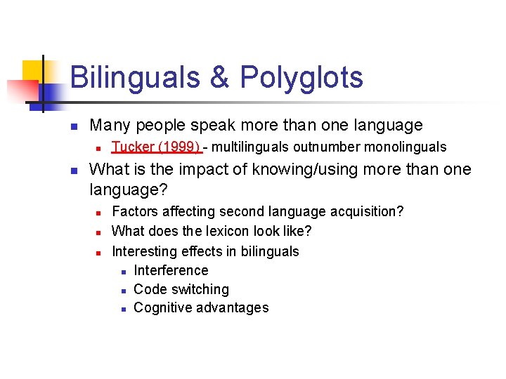 Bilinguals & Polyglots n Many people speak more than one language n n Tucker
