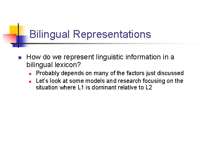 Bilingual Representations n How do we represent linguistic information in a bilingual lexicon? n