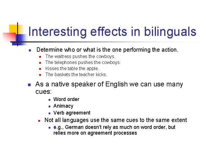 Interesting effects in bilinguals n Determine who or what is the one performing the