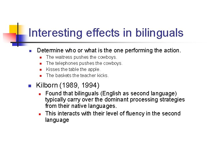 Interesting effects in bilinguals n Determine who or what is the one performing the