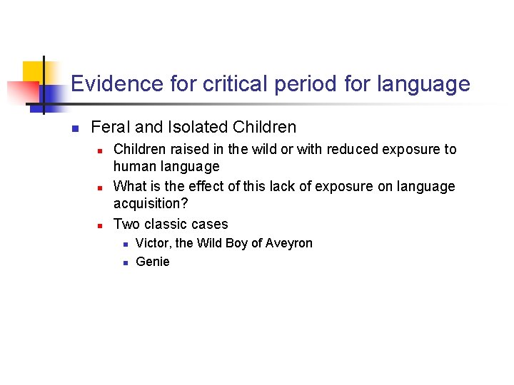 Evidence for critical period for language n Feral and Isolated Children n Children raised