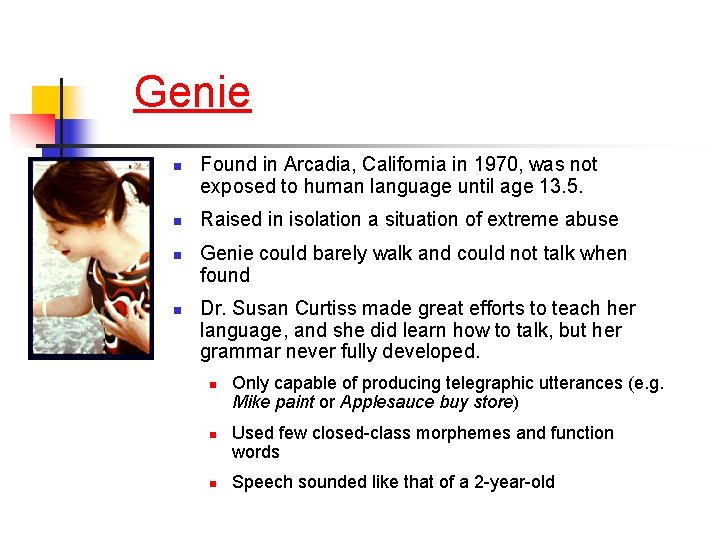 Genie n n Found in Arcadia, California in 1970, was not exposed to human