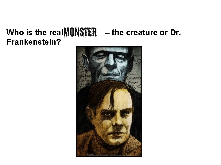 Who is the real Frankenstein? – the creature or Dr. 