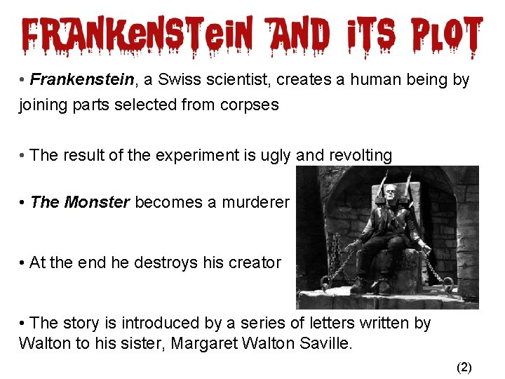 • Frankenstein, Frankenstein a Swiss scientist, creates a human being by joining parts