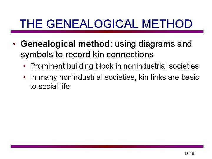 THE GENEALOGICAL METHOD • Genealogical method: using diagrams and symbols to record kin connections THE GENEALOGICAL METHOD • Genealogical method: using diagrams and symbols to record kin connections