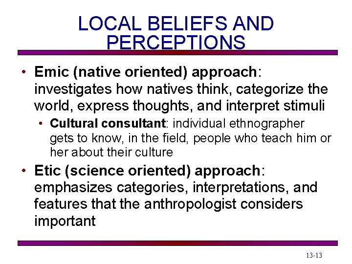 LOCAL BELIEFS AND PERCEPTIONS • Emic (native oriented) approach: investigates how natives think, categorize