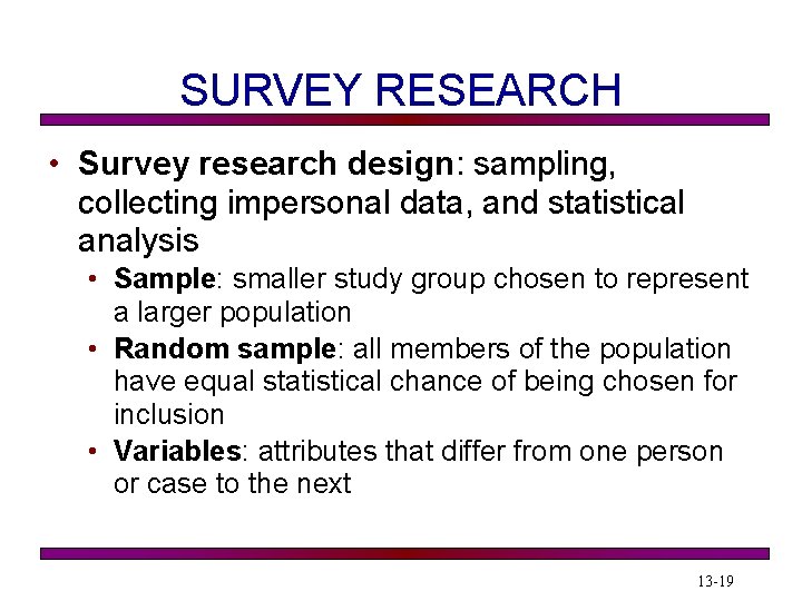 SURVEY RESEARCH • Survey research design: sampling, collecting impersonal data, and statistical analysis •