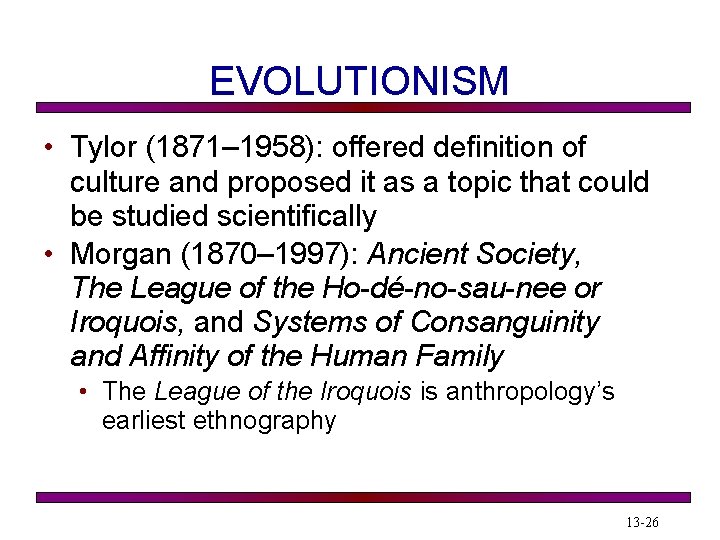 EVOLUTIONISM • Tylor (1871– 1958): offered definition of culture and proposed it as a