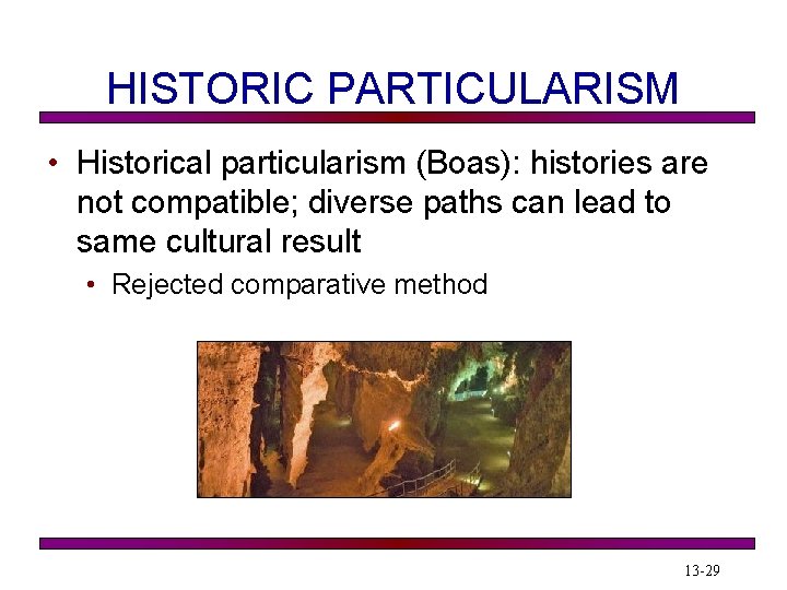 HISTORIC PARTICULARISM • Historical particularism (Boas): histories are not compatible; diverse paths can lead