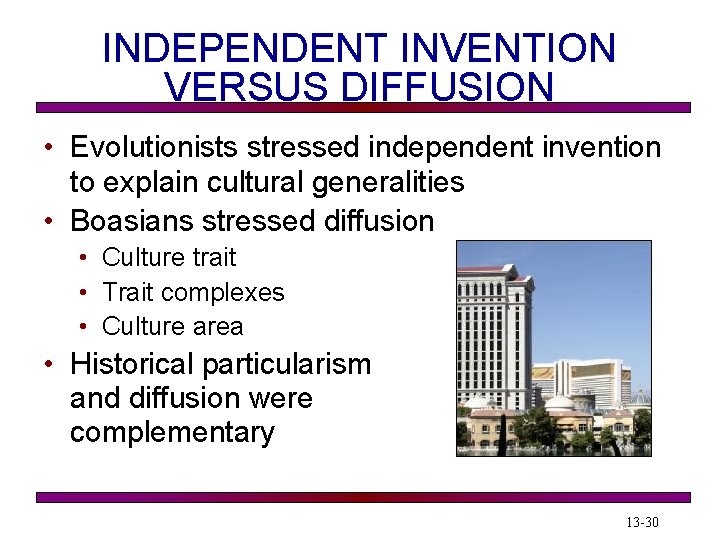 INDEPENDENT INVENTION VERSUS DIFFUSION • Evolutionists stressed independent invention to explain cultural generalities •