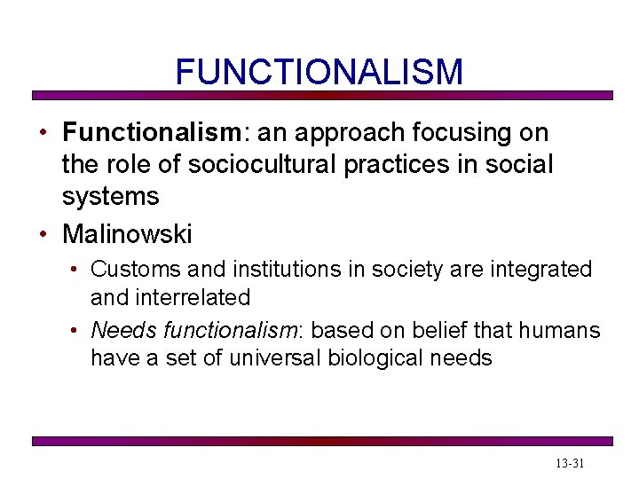 FUNCTIONALISM • Functionalism: an approach focusing on the role of sociocultural practices in social