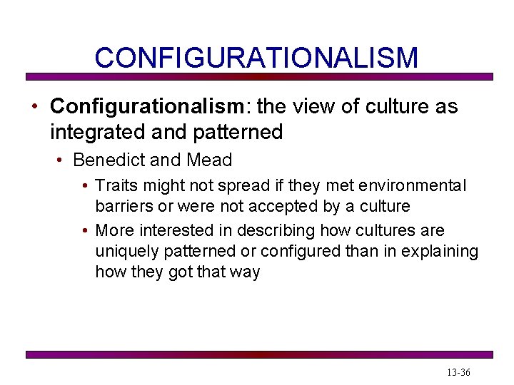 CONFIGURATIONALISM • Configurationalism: the view of culture as integrated and patterned • Benedict and