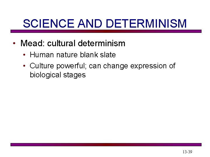 SCIENCE AND DETERMINISM • Mead: cultural determinism • Human nature blank slate • Culture