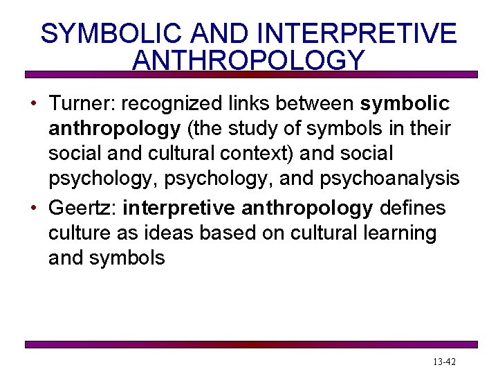 SYMBOLIC AND INTERPRETIVE ANTHROPOLOGY • Turner: recognized links between symbolic anthropology (the study of SYMBOLIC AND INTERPRETIVE ANTHROPOLOGY • Turner: recognized links between symbolic anthropology (the study of