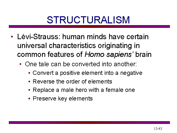 STRUCTURALISM • Lévi-Strauss: human minds have certain universal characteristics originating in common features of
