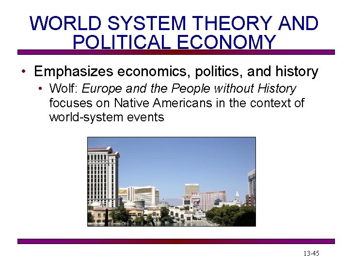 WORLD SYSTEM THEORY AND POLITICAL ECONOMY • Emphasizes economics, politics, and history • Wolf: WORLD SYSTEM THEORY AND POLITICAL ECONOMY • Emphasizes economics, politics, and history • Wolf: