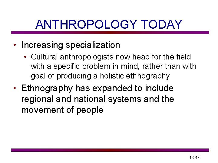 ANTHROPOLOGY TODAY • Increasing specialization • Cultural anthropologists now head for the field with ANTHROPOLOGY TODAY • Increasing specialization • Cultural anthropologists now head for the field with