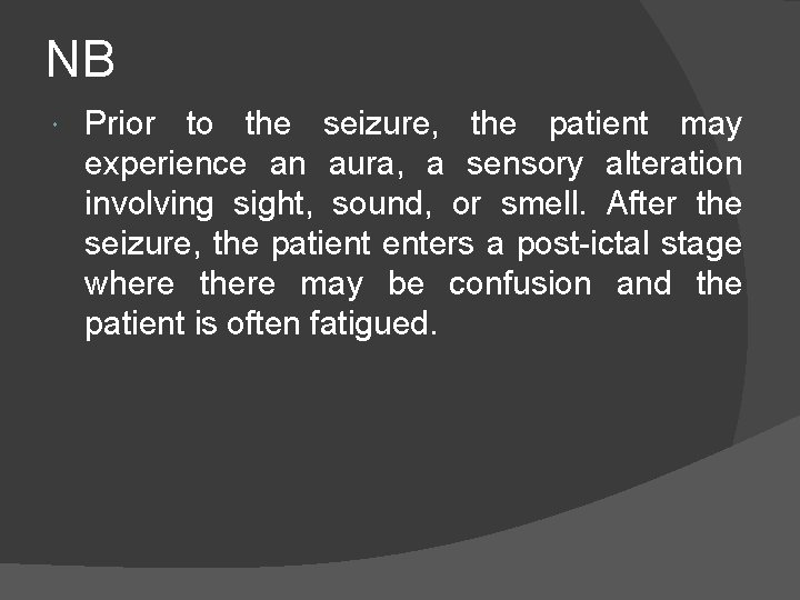 NB Prior to the seizure, the patient may experience an aura, a sensory alteration