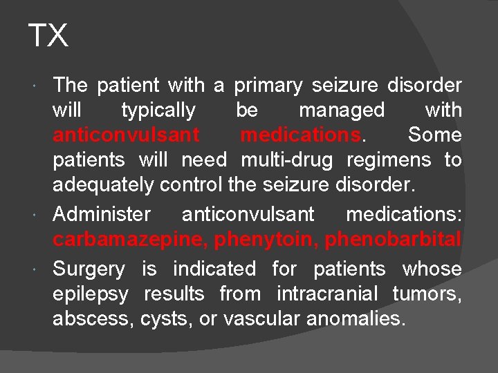 TX The patient with a primary seizure disorder will typically be managed with anticonvulsant