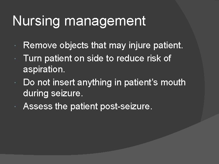 Nursing management Remove objects that may injure patient. Turn patient on side to reduce
