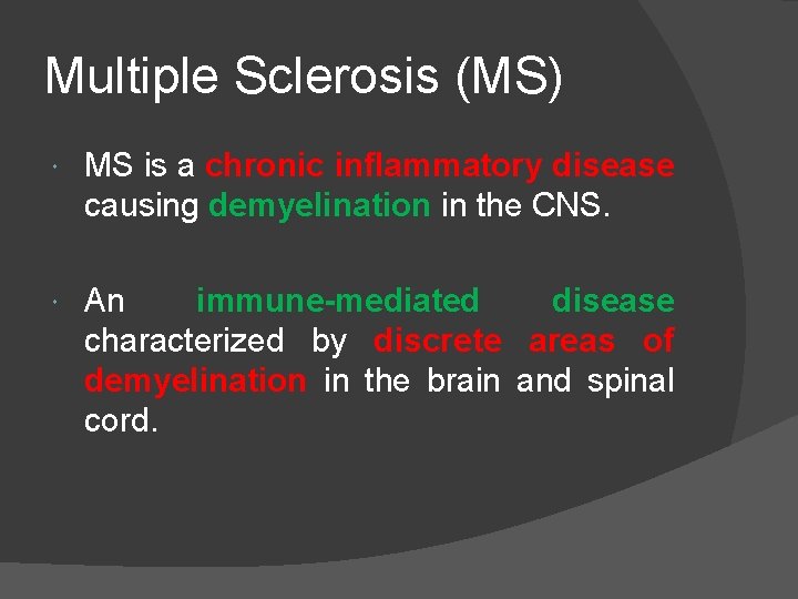 Multiple Sclerosis (MS) MS is a chronic inflammatory disease causing demyelination in the CNS.