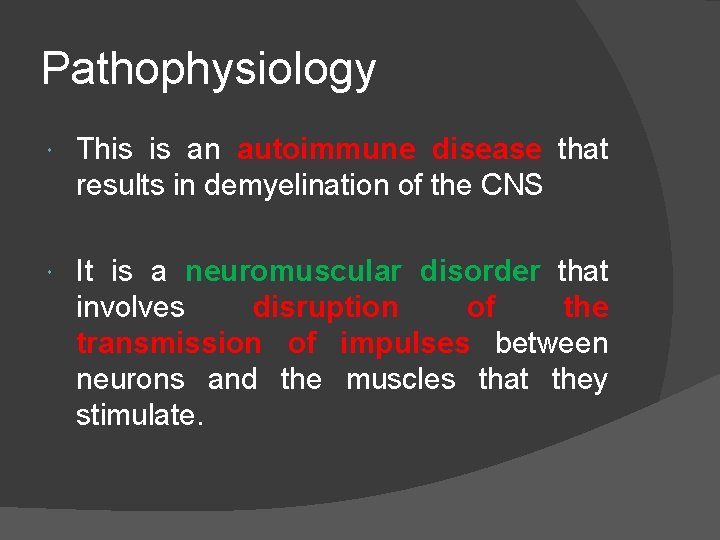 Pathophysiology This is an autoimmune disease that results in demyelination of the CNS It