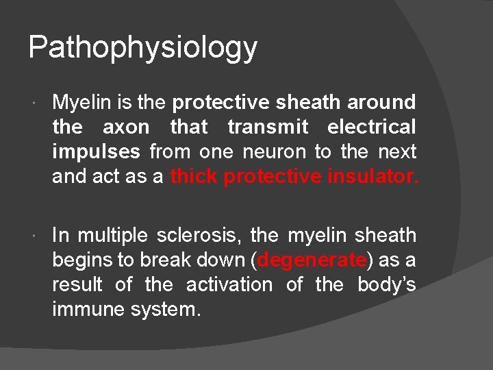 Pathophysiology Myelin is the protective sheath around the axon that transmit electrical impulses from