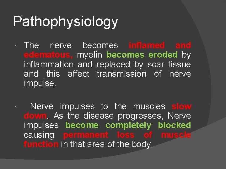 Pathophysiology The nerve becomes inflamed and edematous, myelin becomes eroded by inflammation and replaced