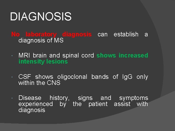 DIAGNOSIS No laboratory diagnosis can establish a diagnosis of MS MRI brain and spinal