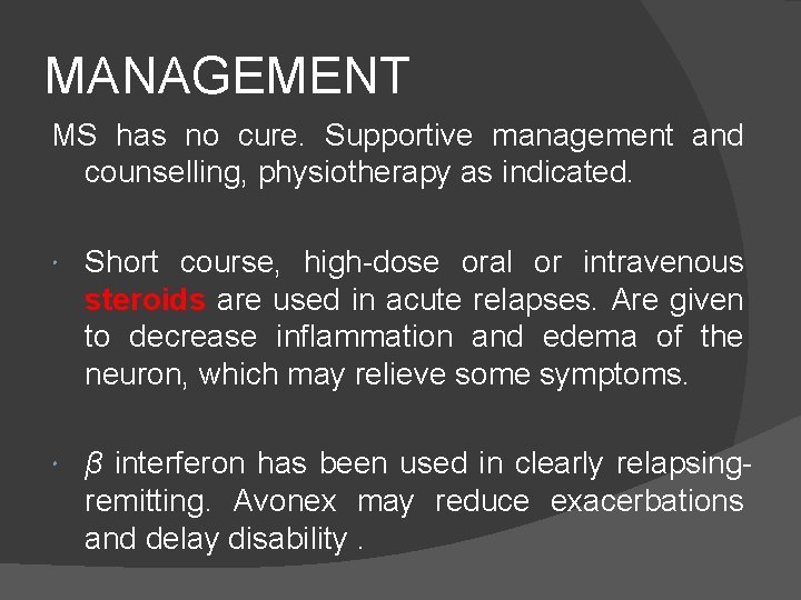 MANAGEMENT MS has no cure. Supportive management and counselling, physiotherapy as indicated. Short course,