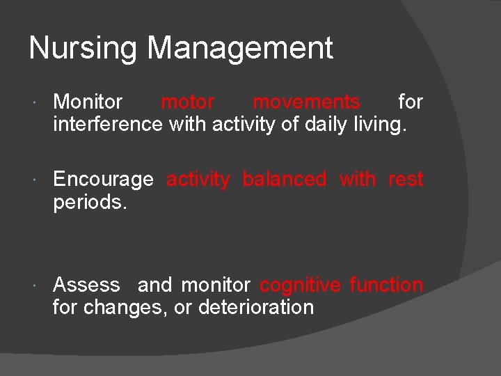 Nursing Management Monitor movements for interference with activity of daily living. Encourage activity balanced