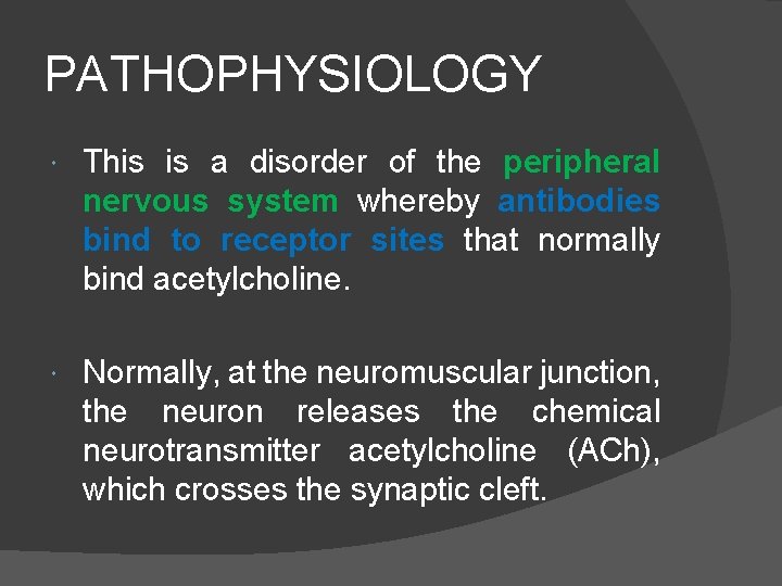 PATHOPHYSIOLOGY This is a disorder of the peripheral nervous system whereby antibodies bind to