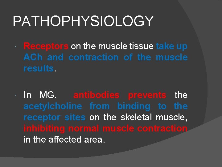 PATHOPHYSIOLOGY Receptors on the muscle tissue take up ACh and contraction of the muscle