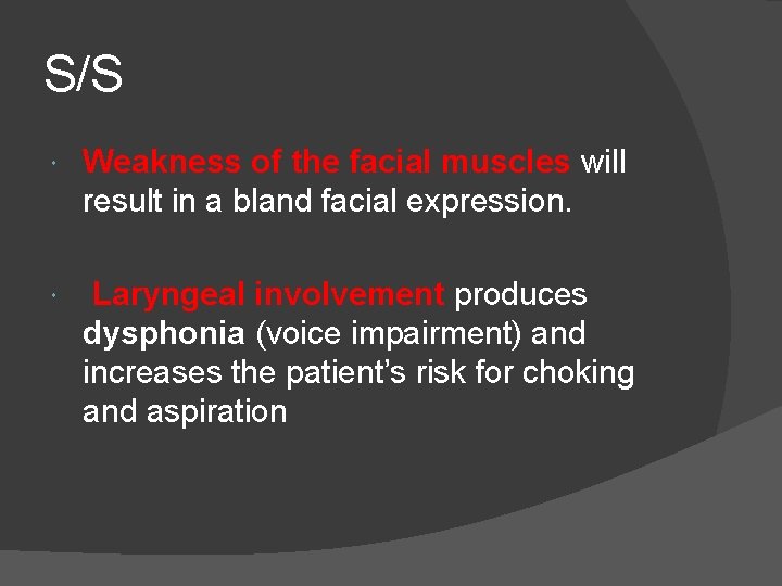 S/S Weakness of the facial muscles will result in a bland facial expression. Laryngeal