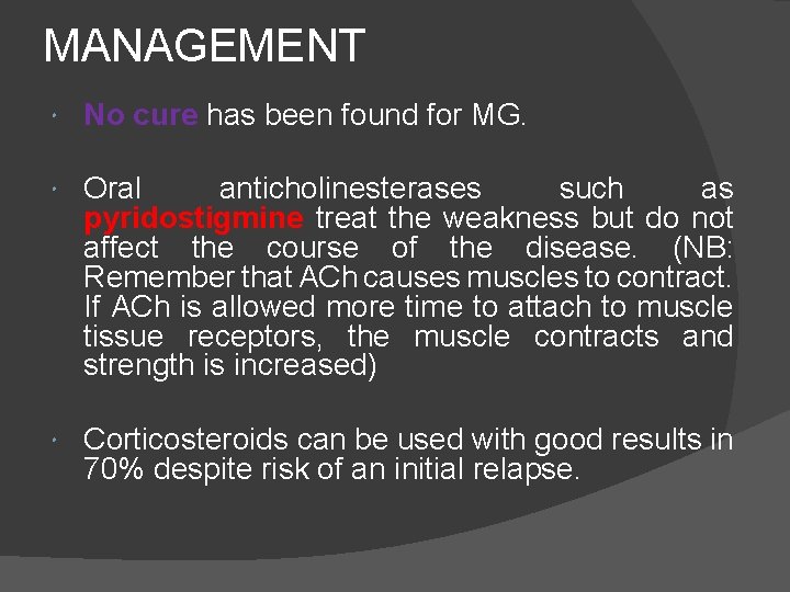 MANAGEMENT No cure has been found for MG. Oral anticholinesterases such as pyridostigmine treat