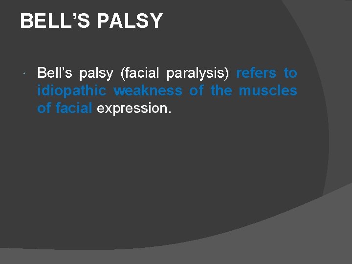 BELL’S PALSY Bell’s palsy (facial paralysis) refers to idiopathic weakness of the muscles of