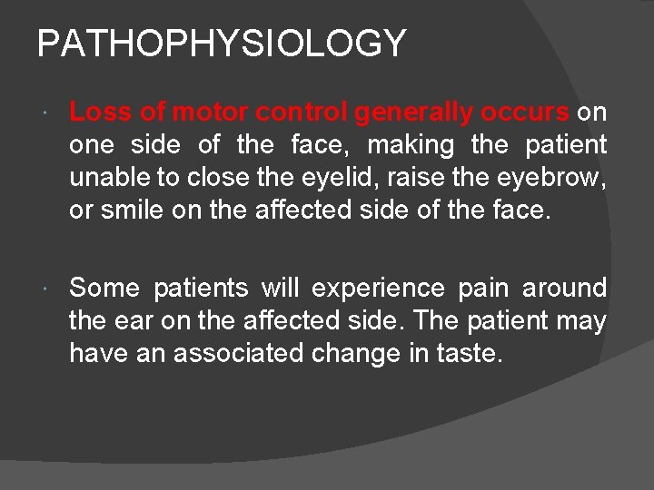 PATHOPHYSIOLOGY Loss of motor control generally occurs on one side of the face, making