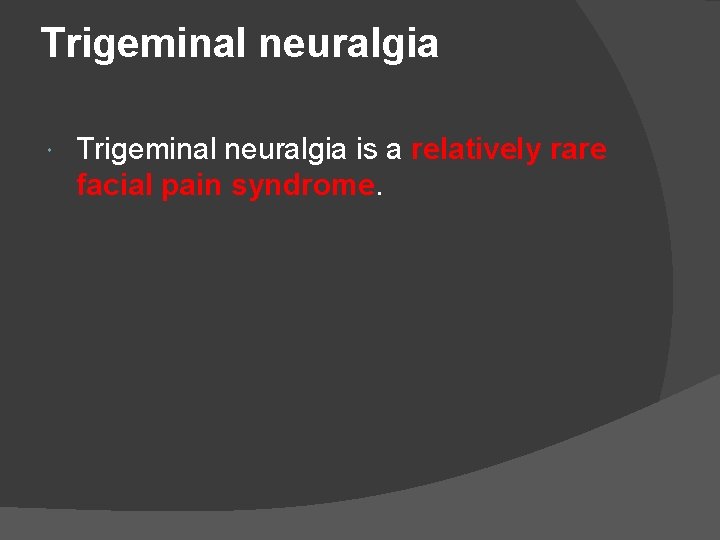 Trigeminal neuralgia is a relatively rare facial pain syndrome. 